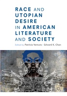 Edward K. Chan, K Chan, K Chan, Patrici Ventura, Patricia Ventura - Race and Utopian Desire in American Literature and Society