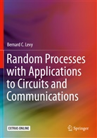 Bernard C Levy, Bernard C. Levy - Random Processes with Applications to Circuits and Communications