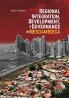 Alina Gamboa - Regional Integration, Development, and Governance in Mesoamerica
