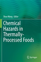 Shu Wang, Shuo Wang - Chemical Hazards in Thermally-Processed Foods