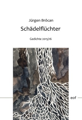 Jürgen Brôcan - Schädelflüchter - Gedichte 2015/16. Vollständige, durchgesehene Ausgabe