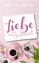 Martina Gercke - Liebe ungeplant