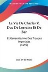 Jean De Le Brune - La Vie De Charles V, Duc De Lorraine Et De Bar