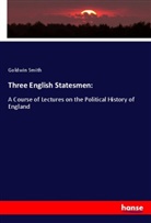 Goldwin Smith - Three English Statesmen: