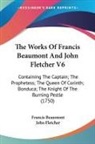Francis Beaumont, John Fletcher - The Works Of Francis Beaumont And John Fletcher V6