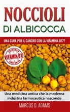 Marcus D. Adams - Noccioli di albicocca - una cura per il cancro con la vitamina B17?