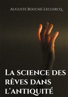 Auguste Bouché-Leclercq - La science des rêves dans l'antiquité