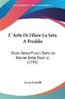 Carlo Castelli - L' Arte Di Filare La Seta A Freddo