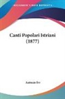 Antonio Ive - Canti Popolari Istriani (1877)