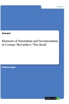 Anonym, Anonymous - Elements of Naturalism and Neonaturalism in Cormac McCarthy's "The Road"