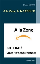 Damien Siobud - A la Zone, le GAFFEUR