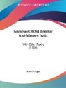 James Douglas - Glimpses Of Old Bombay And Western India
