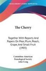 Committee American Pomological Society, John Craig - The Cherry
