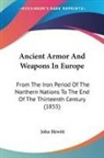 John Hewitt - Ancient Armor And Weapons In Europe