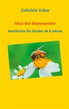 Gabriele Ecker - Max der Bienenretter