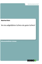 Manfred Klein - Ist ein aufgeklärtes Leben ein gutes Leben?