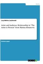 Lucy-Melina Laschewski - Artist and Audience Relationship in "The Artist is Present" from Marina Abramovic