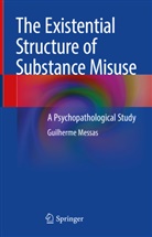 Guilherme Messas - The Existential Structure of Substance Misuse