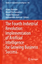 Bahaaeddin Alareeni, Abou Ella Hassanien, Aboul Ella Hassanien, Allam Hamdan, Aboul Ella Hassanien, Anjum Razzaque... - The Fourth Industrial Revolution: Implementation of Artificial Intelligence for Growing Business Success