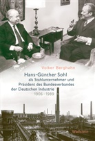 Volker Berghahn, Volker (Prof. Dr.) Berghahn - Hans-Günther Sohl als Stahlunternehmer und Präsident des Bundesverbandes der Deutschen Industrie 1906-1989