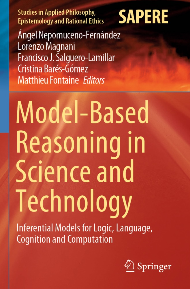 Cristina Barés-Gómez, Matthieu Fontaine, Franci J Salguero-Lamillar et al, Lorenz Magnani, Lorenzo Magnani, Ángel Nepomuceno-Fernández... - Model-Based Reasoning in Science and Technology - Inferential Models for Logic, Language, Cognition and Computation