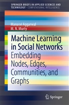 Manasv Aggarwal, Manasvi Aggarwal, M N Murty, M. N. Murty, M.N. Murty - Machine Learning in Social Networks