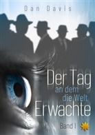 Dan Davis - Der Tag an dem die Welt erwachte - Band 1. Bd.1