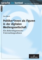 Lisa Blasch, Martin Stegu - Politiker*innen als Figuren in der digitalen Mediengesellschaft
