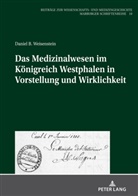 Daniel Benjamin Weisenstein, Irmtraud Sahmland - Das Medizinalwesen im Königreich Westphalen in Vorstellung und Wirklichkeit