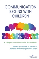 J Socha, J Socha, Thoma J Socha, Maria Punyanunt-Carter, Narissr Maria Punyanunt-Carter, Narissra Maria Punyanunt-Carter... - Communication Begins with Children