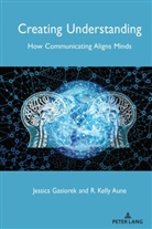 R Kell Aune, R Kelly Aune, R. Kelly Aune, Jessic Gasiorek, Jessica Gasiorek, Howard Giles - Creating Understanding