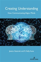 R Kell Aune, R Kelly Aune, R. Kelly Aune, Jessic Gasiorek, Jessica Gasiorek, Howard Giles - Creating Understanding