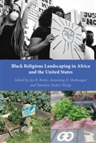 Joy R. Bostic, Bostic Joy R., Itumelen D Mothoagae, Itumeleng D Mothoagae, Itumelen Mothoagae, Itumeleng Mothoagae... - Black Religious Landscaping in Africa and the United States