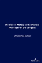 Jaros¿aw Duraj, Jarosaw Duraj, Jaroslaw Duraj, Jarosław Duraj - The Role of Metaxy in the Political Philosophy of Eric Voegelin