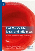 Babak Amini, Shaibal Gupta, Marcell Musto, Marcello Musto - Karl Marx's Life, Ideas, and Influences