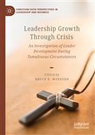Bruc E Winston, Bruce E Winston, Bruce E. Winston - Leadership Growth Through Crisis