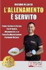 Massimo Milanese - L'Allenamento È Servito: Come Tornare In Forma Con Il Giusto Allenamento E La Corretta Alimentazione Partendo Da Zero