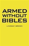 Lindsay Brown - Armed Without Bibles