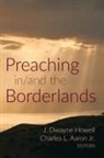 Charles L. Aaron, Charles L. Jr. Aaron, J. Dwayne Howell - Preaching in/and the Borderlands