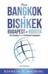 Kenneth D MacHarg, Kenneth D. Macharg - From Bangkok to Bishkek, Budapest to Bogotá