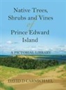 David D Carmichael, David D. Carmichael - Native Trees, Shrubs and Vines of Prince Edward Island