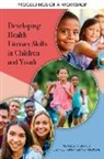 Board On Population Health And Public He, Board on Population Health and Public Health Practice, Health And Medicine Division, National Academies Of Sciences Engineeri, National Academies of Sciences Engineering and Medicine, Roundtable on Health Literacy - Developing Health Literacy Skills in Children and Youth