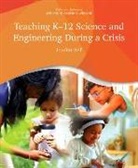 Board On Science Education, Division Of Behavioral And Social Scienc, Division of Behavioral and Social Sciences and Education, National Academies Of Sciences Engineeri, National Academies of Sciences Engineering and Medicine, Jennifer Self - Teaching K-12 Science and Engineering During a Crisis
