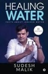 Sudesh Malik - Healing Water: Facts About Ionized Water