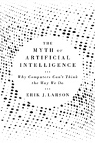Erik J Larson, Erik J. Larson - Myth of Artificial Intelligence
