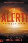 James Durham, James A. Durham - Alert! Perilous Times