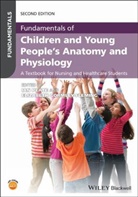 Elizabeth Gormley-Fleming, I Peate, Ian Peate, Ian (School of Nursing and Midwifery) Gorml Peate, Ian Gormley-Fleming Peate, Gormley-Fleming... - Fundamentals of Children and Young People''s Anatomy and Physiology