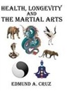 Edmund A. Cruz - Health, Longevity and the Martial Arts