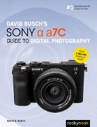 David Busch, David D Busch, David D. Busch, Busch David - David Busch''s Sony Alpha A7c Guide to Digital Photography
