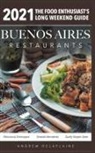Andrew Delaplaine - 2021 Buenos Aires Restaurants - The Food Enthusiast's Long Weekend Guide